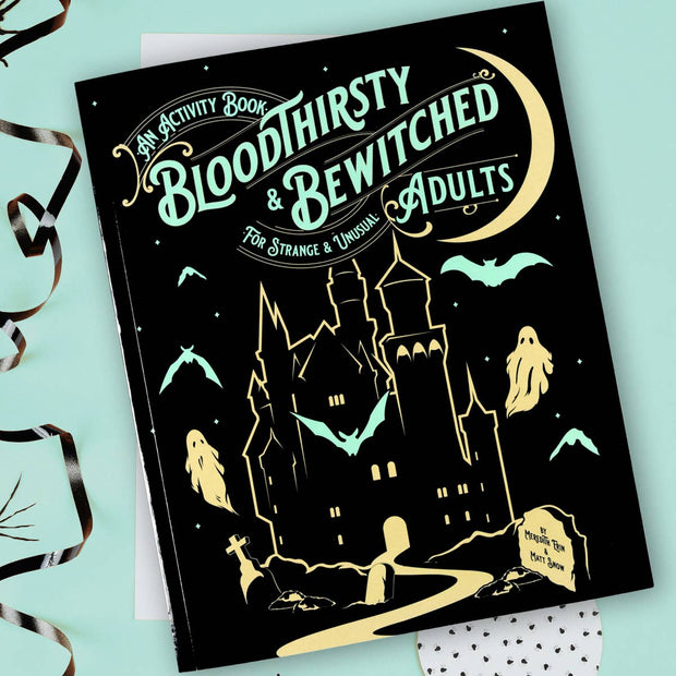 Bloodthirsty and Bewitched: An Activity Book for Strange & Unusual Adults