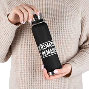 "Cremated Remains" 22 oz Copper Vacuum Insulated Bottle
