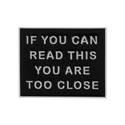 "If You Can Read This You Are Too Close" Enamel Lapel Pin