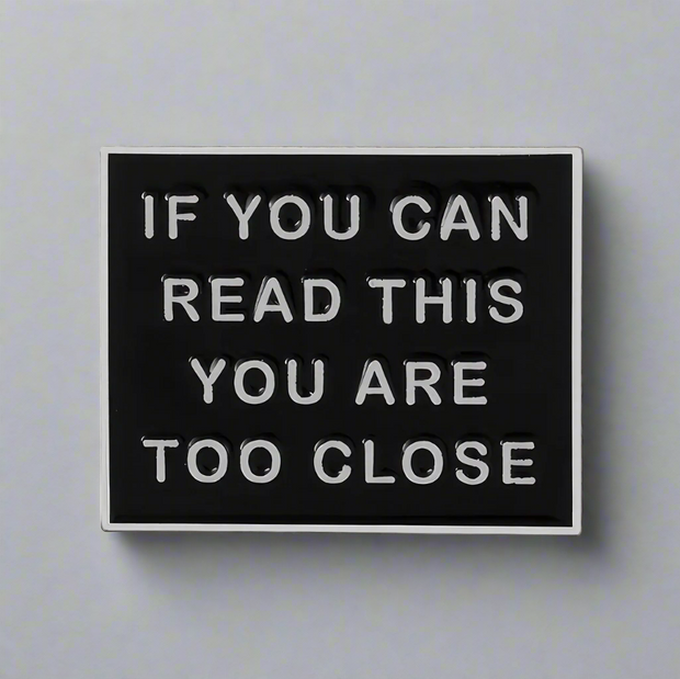 "If You Can Read This You Are Too Close" Enamel Lapel Pin