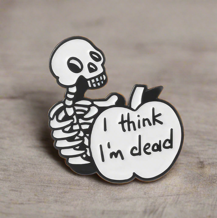 "I Think I'm Dead" Skeleton Enamel Lapel Pin